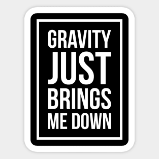 Funny Space Science Joke T-Shirt Gravity Just Brings Me Down Sticker